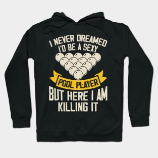 I Never Dreamed I'd Be A Pool Player But Here I Am Killing It T shirt For Women T-Shirt Hoodie